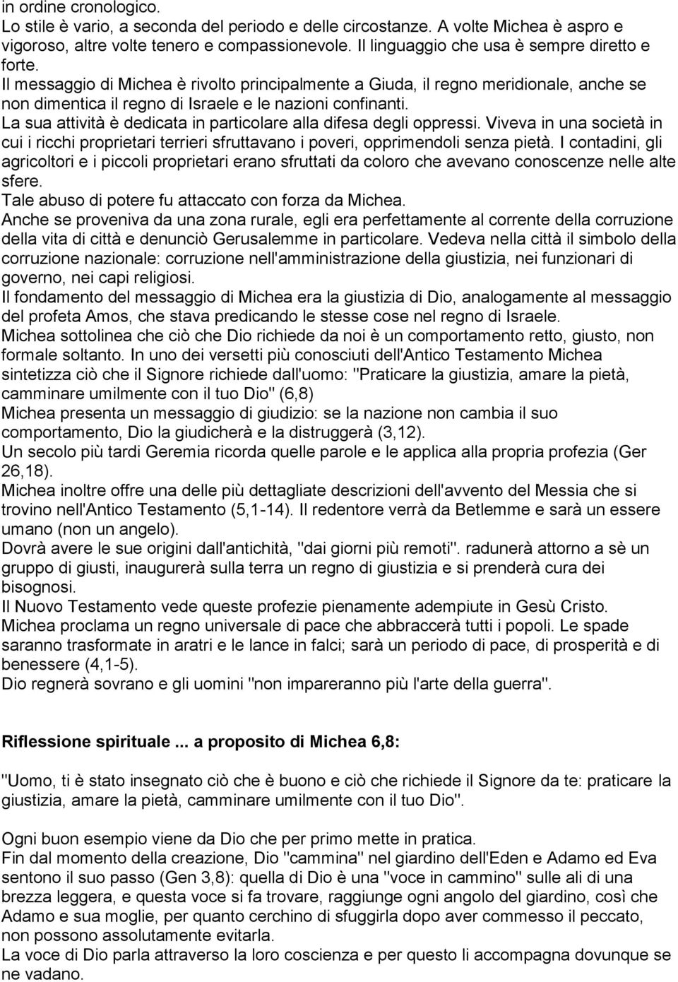 La sua attività è dedicata in particolare alla difesa degli oppressi. Viveva in una società in cui i ricchi proprietari terrieri sfruttavano i poveri, opprimendoli senza pietà.