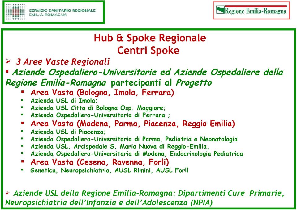 Maggiore; Azienda Ospedaliero-Universitaria di Ferrara ; Area Vasta (Modena, Parma, Piacenza, Reggio Emilia) Azienda USL di Piacenza; Azienda Ospedaliero-Universitaria di Parma, Pediatria e