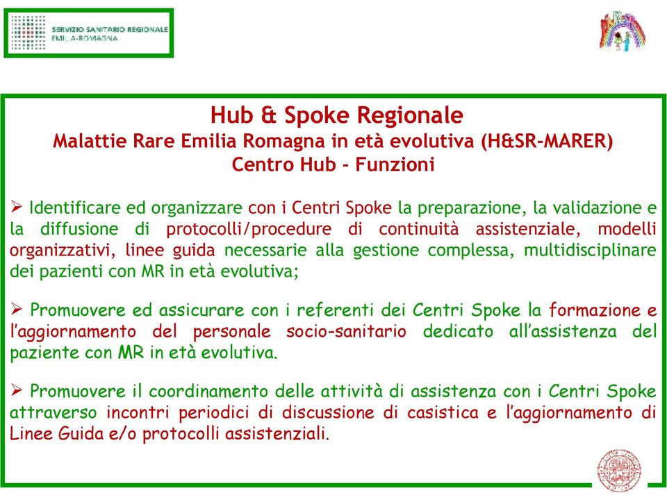 evolutiva; Promuovere ed assicurare con i referenti dei Centri Spoke la formazione e l aggiornamento del personale socio-sanitario dedicato all assistenza del paziente con MR in età