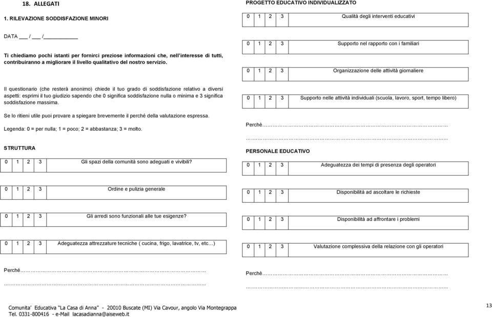 interesse di tutti, contribuiranno a migliorare il livello qualitativo del nostro servizio.