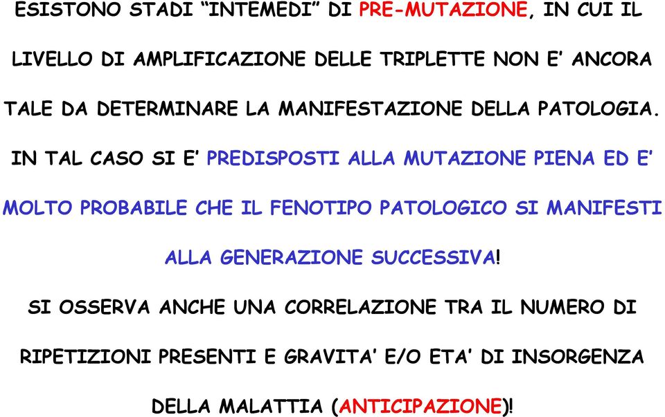 IN TAL CASO SI E PREDISPOSTI ALLA MUTAZIONE PIENA ED E MOLTO PROBABILE CHE IL FENOTIPO PATOLOGICO SI