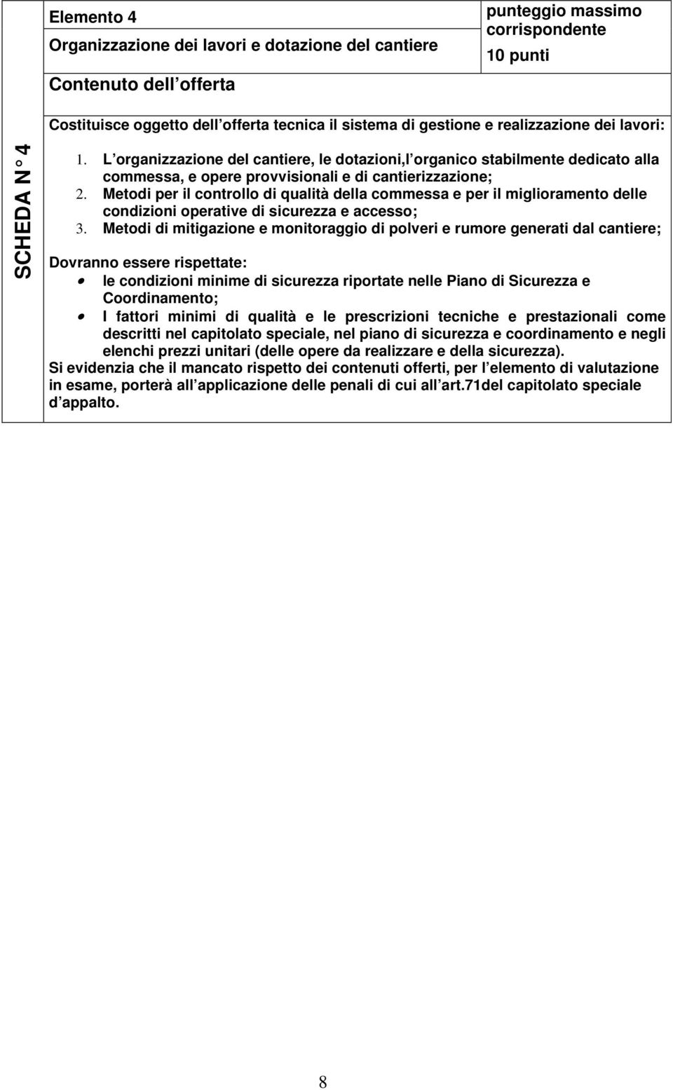 Metodi per il controllo di qualità della commessa e per il miglioramento delle condizioni operative di sicurezza e accesso; 3.