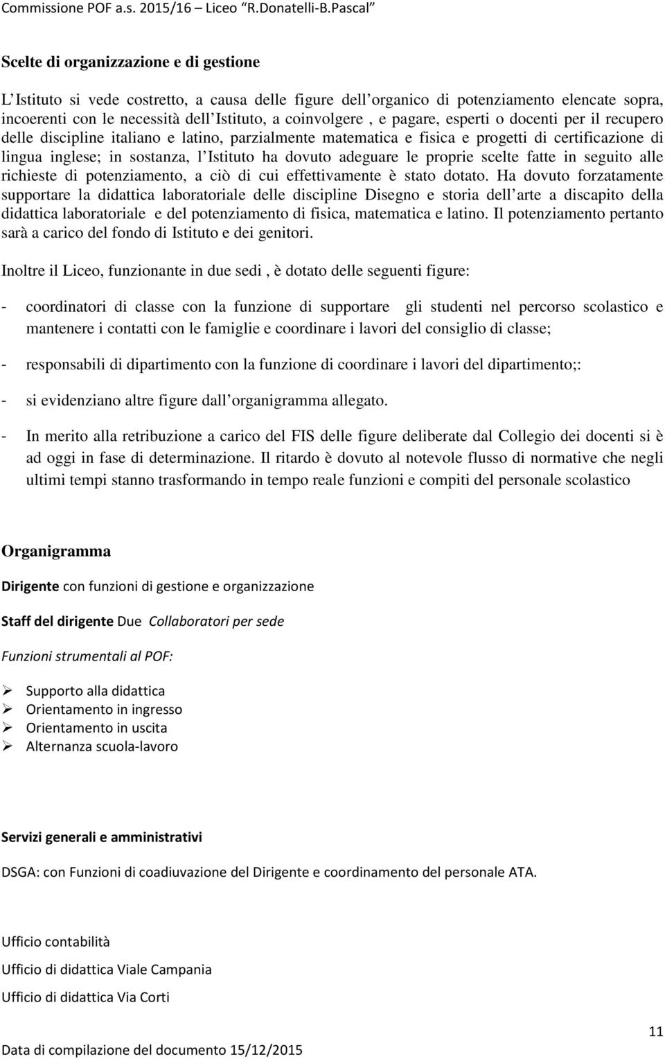 adeguare le proprie scelte fatte in seguito alle richieste di potenziamento, a ciò di cui effettivamente è stato dotato.