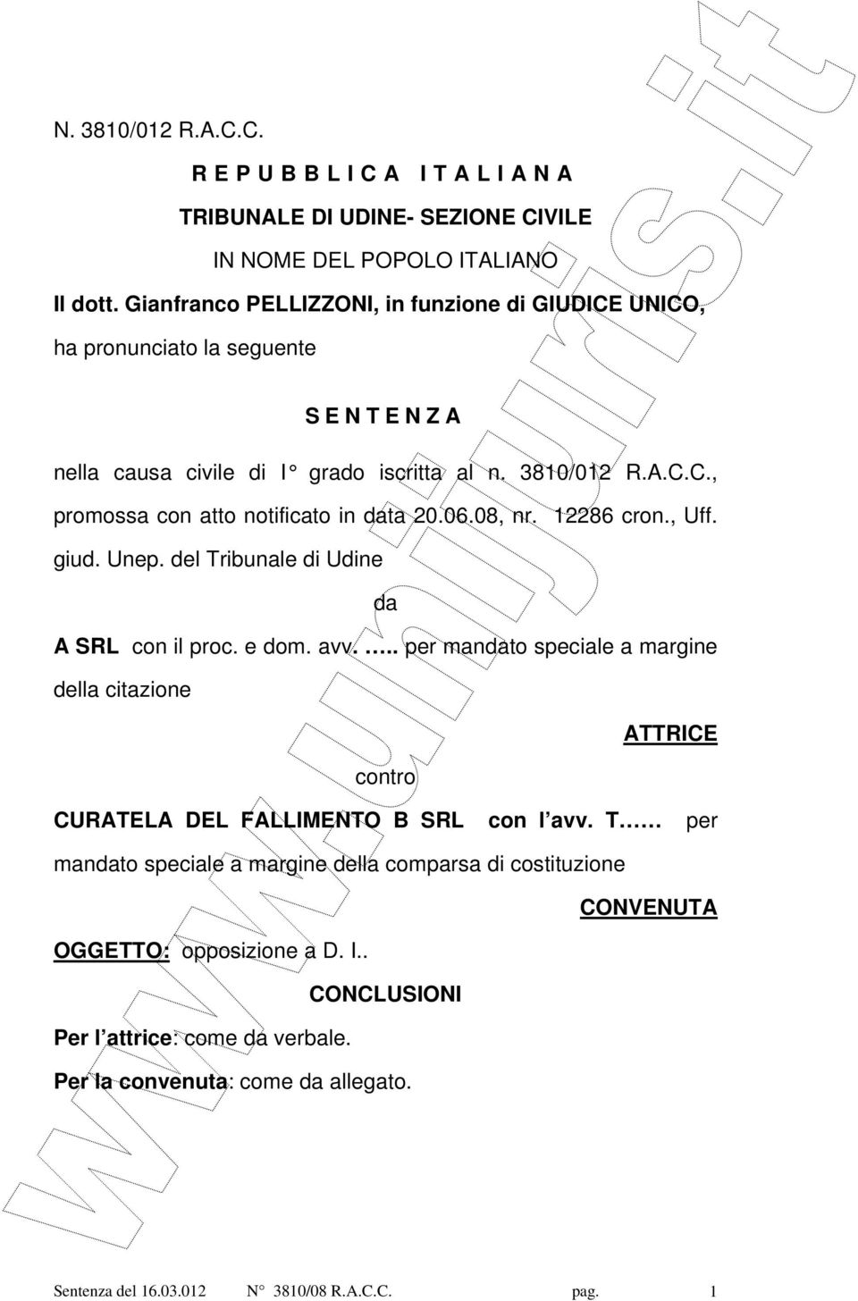 06.08, nr. 12286 cron., Uff. giud. Unep. del Tribunale di Udine da A SRL con il proc. e dom. avv.