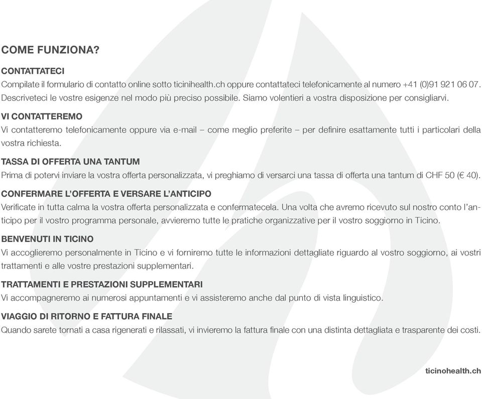 VI CONTATTEREMO Vi contatteremo telefonicamente oppure via e-mail come meglio preferite per definire esattamente tutti i particolari della vostra richiesta.