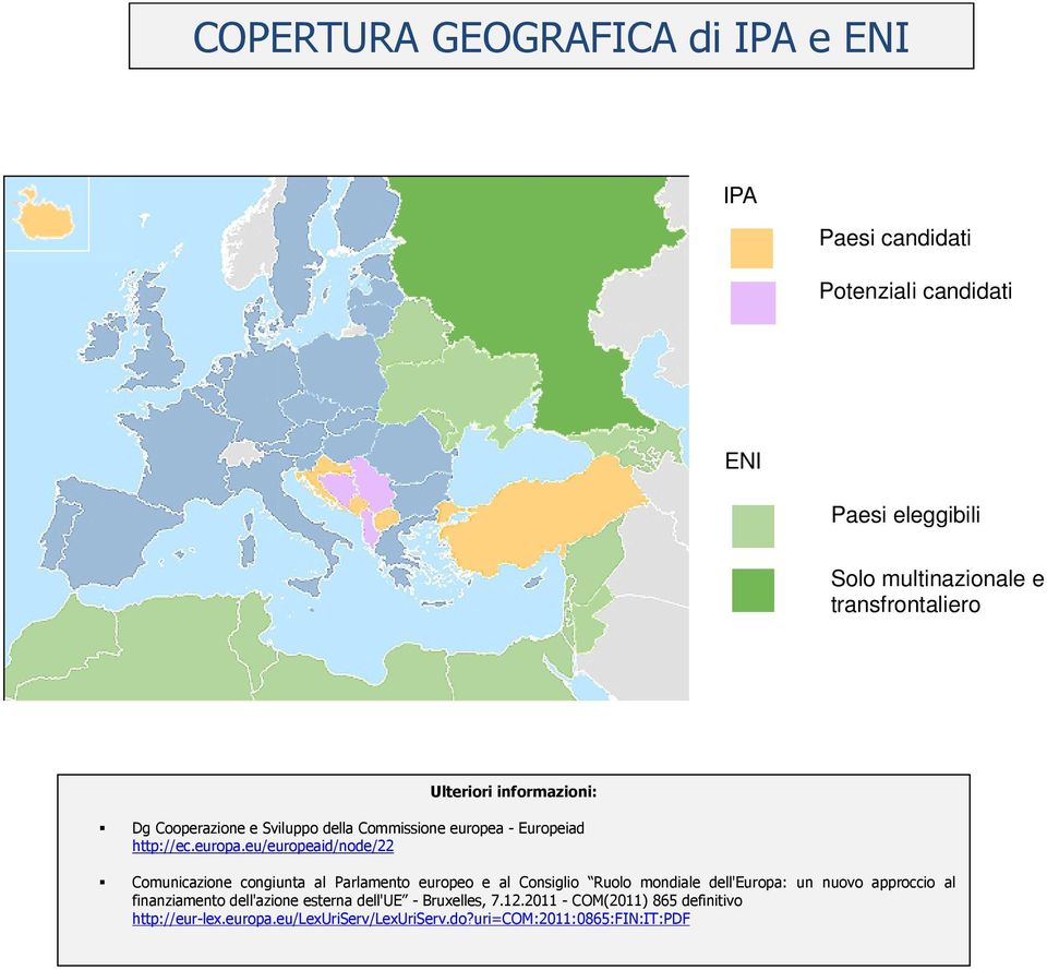 eu/europeaid/node/22 Comunicazione congiunta al Parlamento europeo e al Consiglio Ruolo mondiale dell'europa: un nuovo approccio al