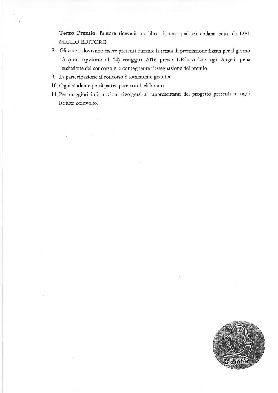 L'Educandato agli Angeli, pena l'esclusione dal concorso e la conseguente riassegnazione del premio. 9.