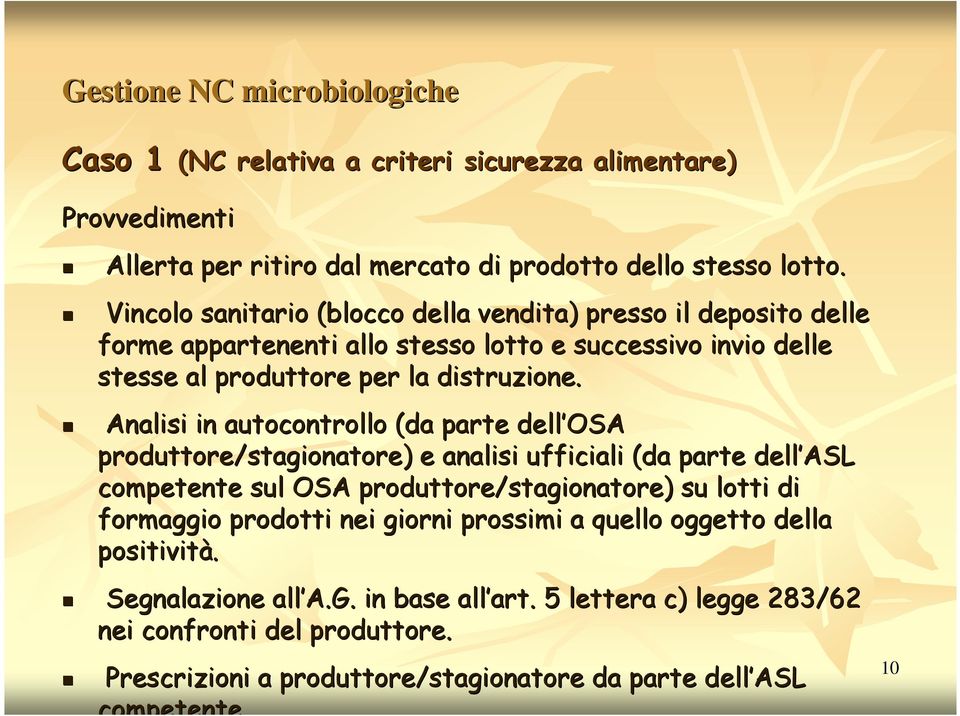 Analisi in autocontrollo (da parte dell OSA produttore/stagionatore) e analisi ufficiali (da parte dell ASL competente sul OSA produttore/stagionatore) su lotti di formaggio