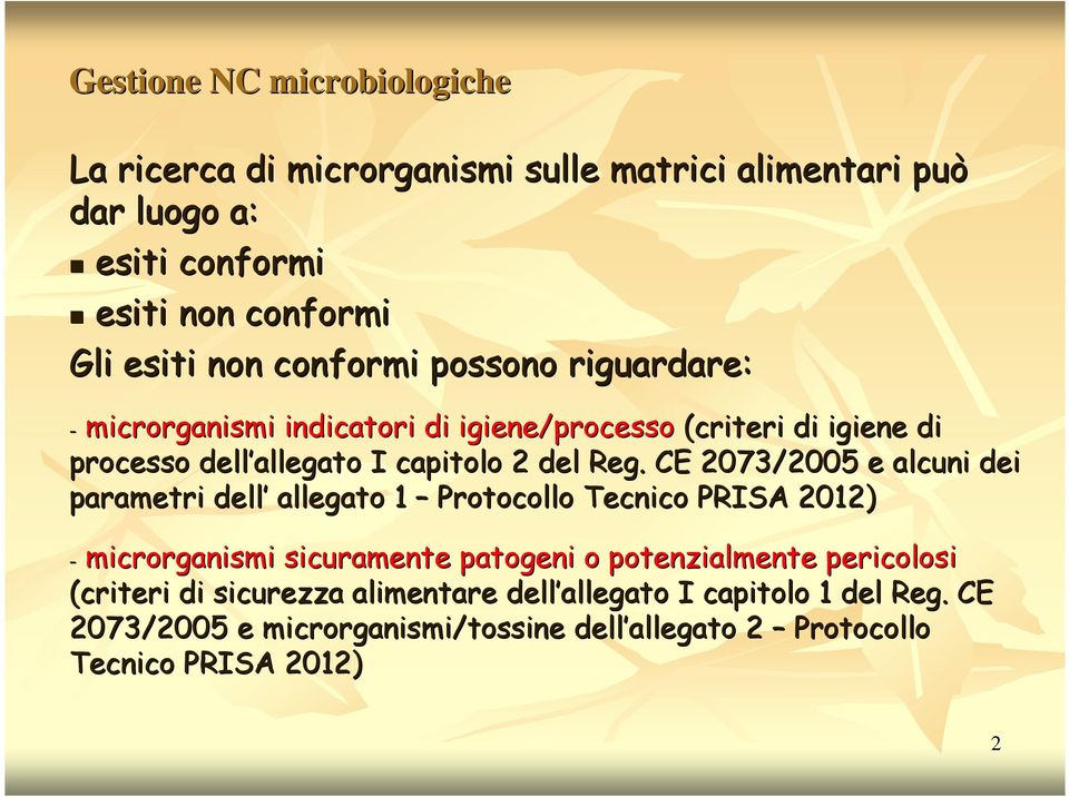 CE 2073/2005 e alcuni dei parametri dell allegato 1 Protocollo Tecnico PRISA 2012) - microrganismi sicuramente patogeni o potenzialmente