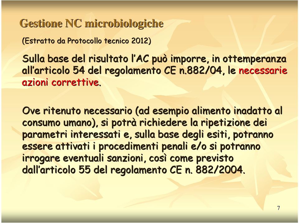 Ove ritenuto necessario (ad esempio alimento inadatto al consumo umano), si potrà richiedere la ripetizione dei parametri