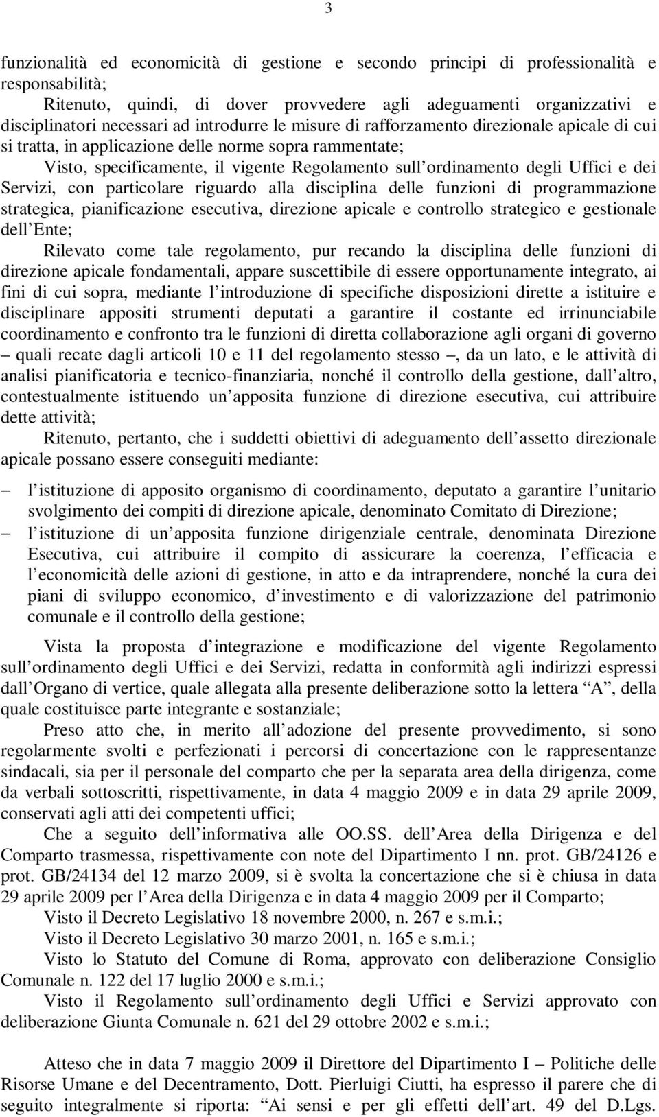 dei Servizi, con particolare riguardo alla disciplina delle funzioni di programmazione strategica, pianificazione esecutiva, direzione apicale e controllo strategico e gestionale dell Ente; Rilevato