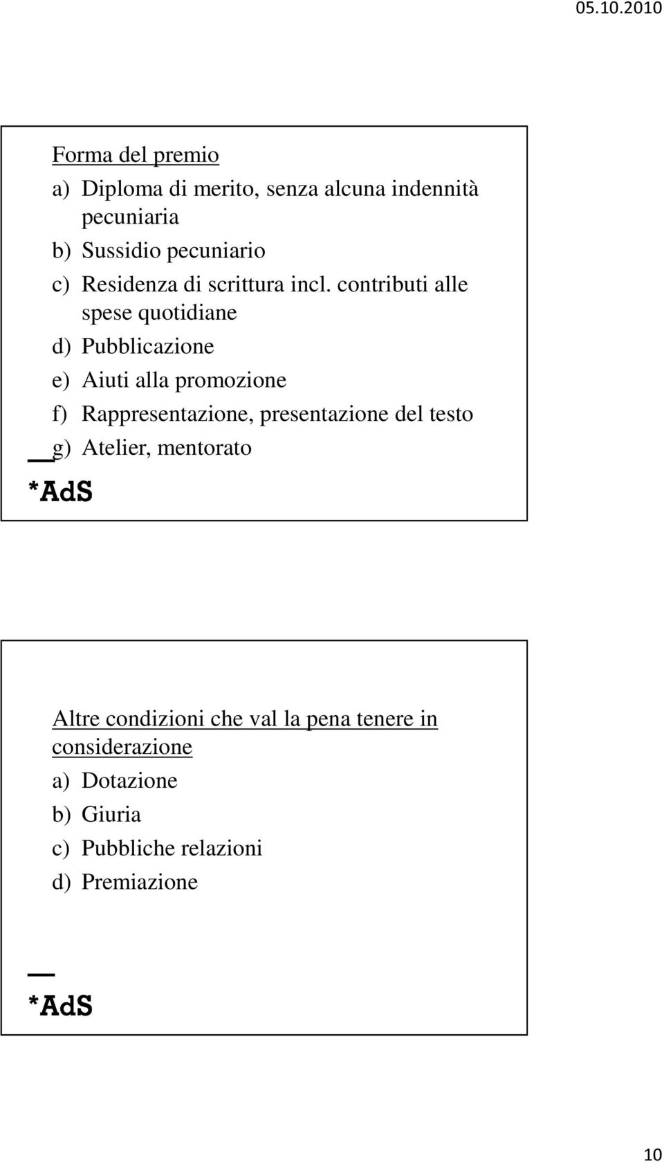 contributi alle spese quotidiane d) Pubblicazione e) Aiuti alla promozione f) Rappresentazione,