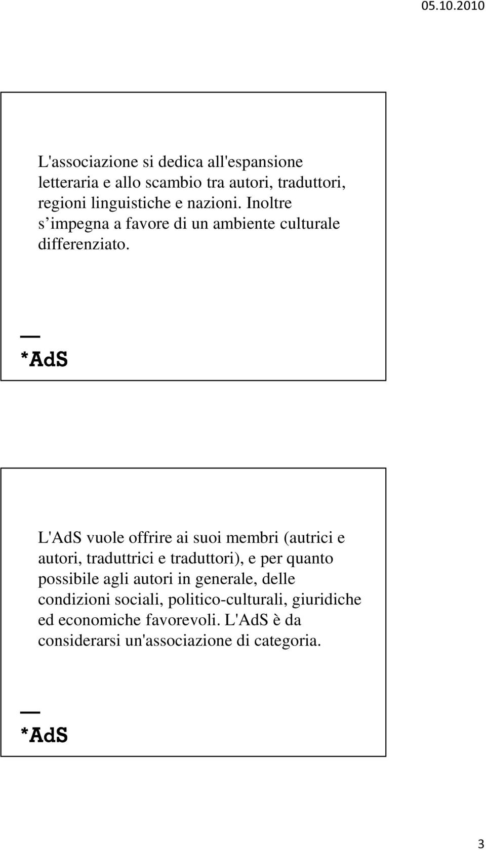 L'AdS vuole offrire ai suoi membri (autrici e autori, traduttrici e traduttori), e per quanto possibile agli