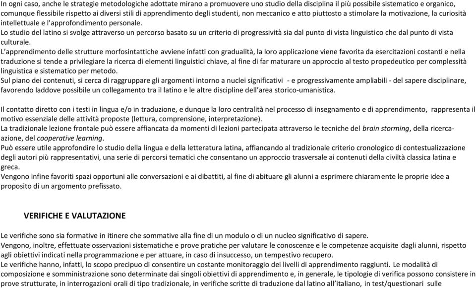 Lo studio del latino si svolge attraverso un percorso basato su un criterio di progressività sia dal punto di vista linguistico che dal punto di vista culturale.