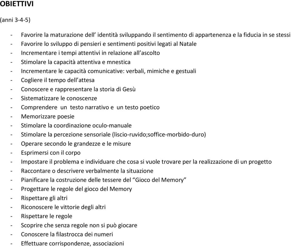 dell attesa - Conoscere e rappresentare la storia di Gesù - Sistematizzare le conoscenze - Comprendere un testo narrativo e un testo poetico - Memorizzare poesie - Stimolare la coordinazione