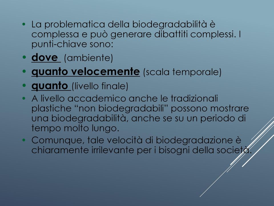 accademico anche le tradizionali plastiche non biodegradabili possono mostrare una biodegradabilità, anche se