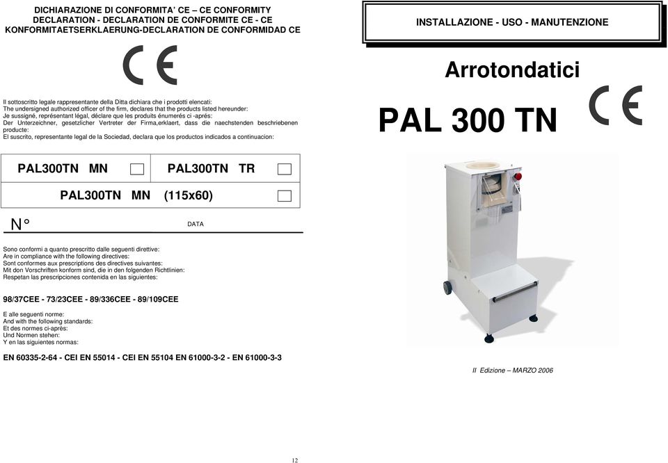 légal, déclare que les produits énumerés ci -aprés: Der Unterzeichner, gesetzlicher Vertreter der Firma,erklaert, dass die naechstenden beschriebenen producte: El suscrito, representante legal de la