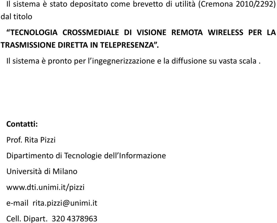 Il sistema è pronto per l ingegnerizzazione e la diffusione su vasta scala. Contatti: Prof.