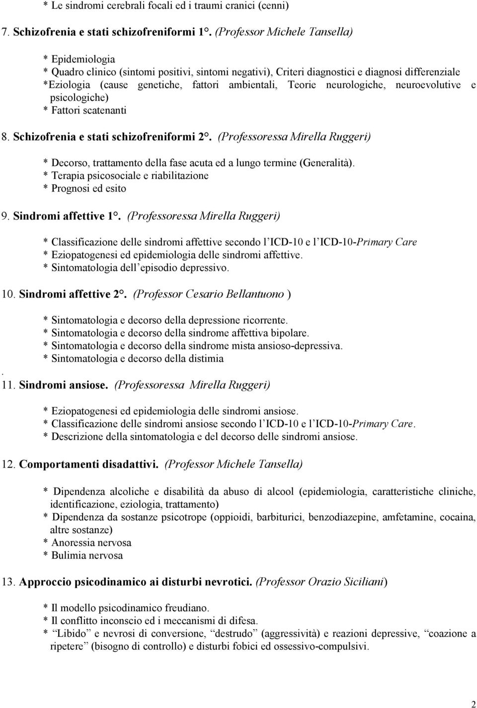 Teorie neurologiche, neuroevolutive e psicologiche) * Fattori scatenanti 8. Schizofrenia e stati schizofreniformi 2.