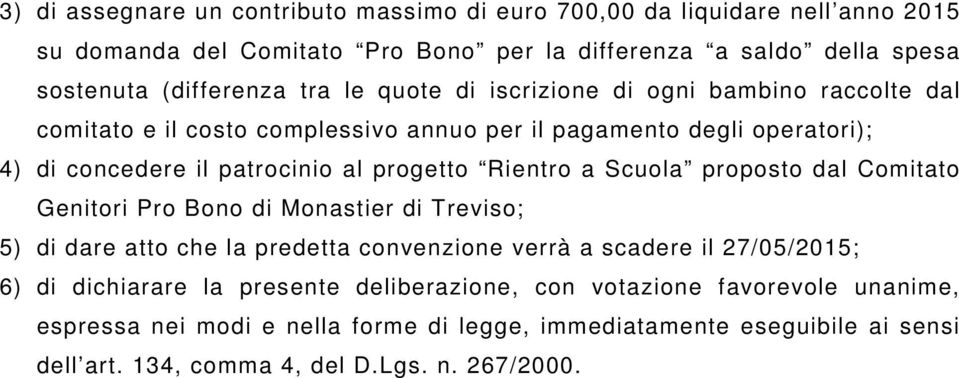 Rientro a Scuola proposto dal Comitato Genitori Pro Bono di Monastier di Treviso; 5) di dare atto che la predetta convenzione verrà a scadere il 27/05/2015; 6) di dichiarare