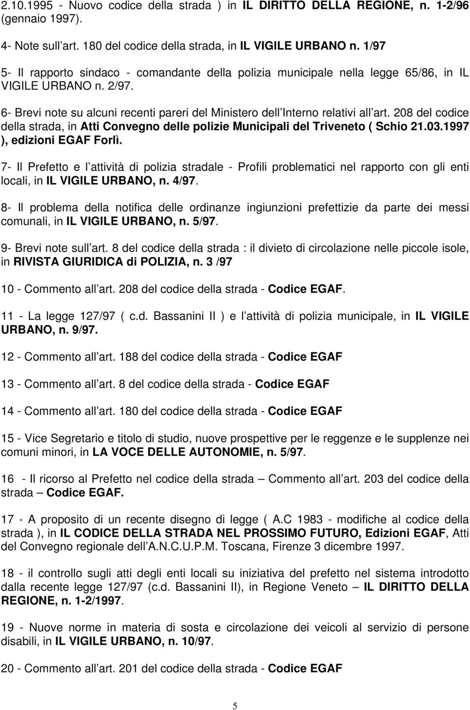 208 del codice della strada, in Atti Convegno delle polizie Municipali del Triveneto ( Schio 21.03.1997 ), edizioni EGAF Forlì.