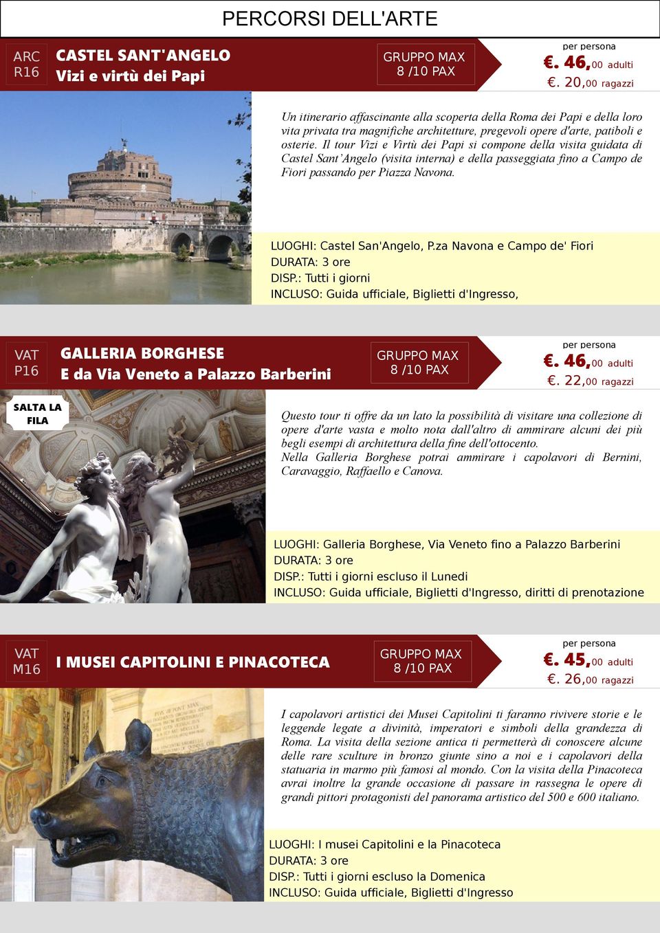 Il tour Vizi e Virtù dei Papi si compone della visita guidata di Castel Sant Angelo (visita interna) e della passeggiata fino a Campo de Fiori passando per Piazza Navona. LUOGHI: Castel San'Angelo, P.