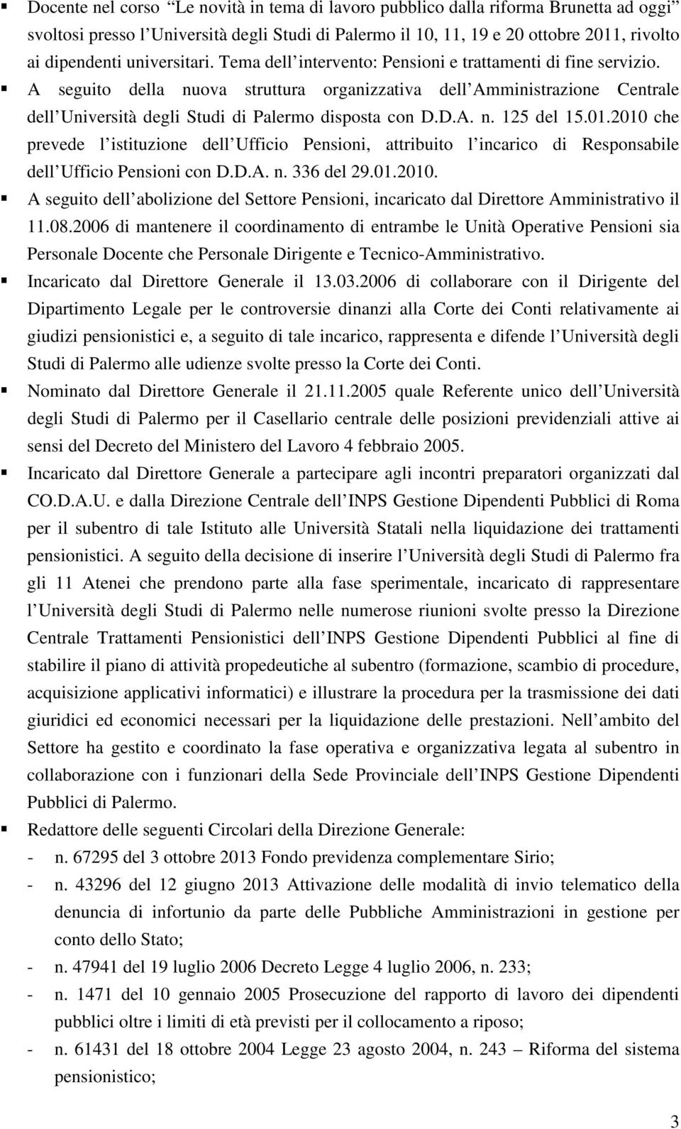 A seguito della nuova struttura organizzativa dell Amministrazione Centrale dell Università degli Studi di Palermo disposta con D.D.A. n. 125 del 15.01.