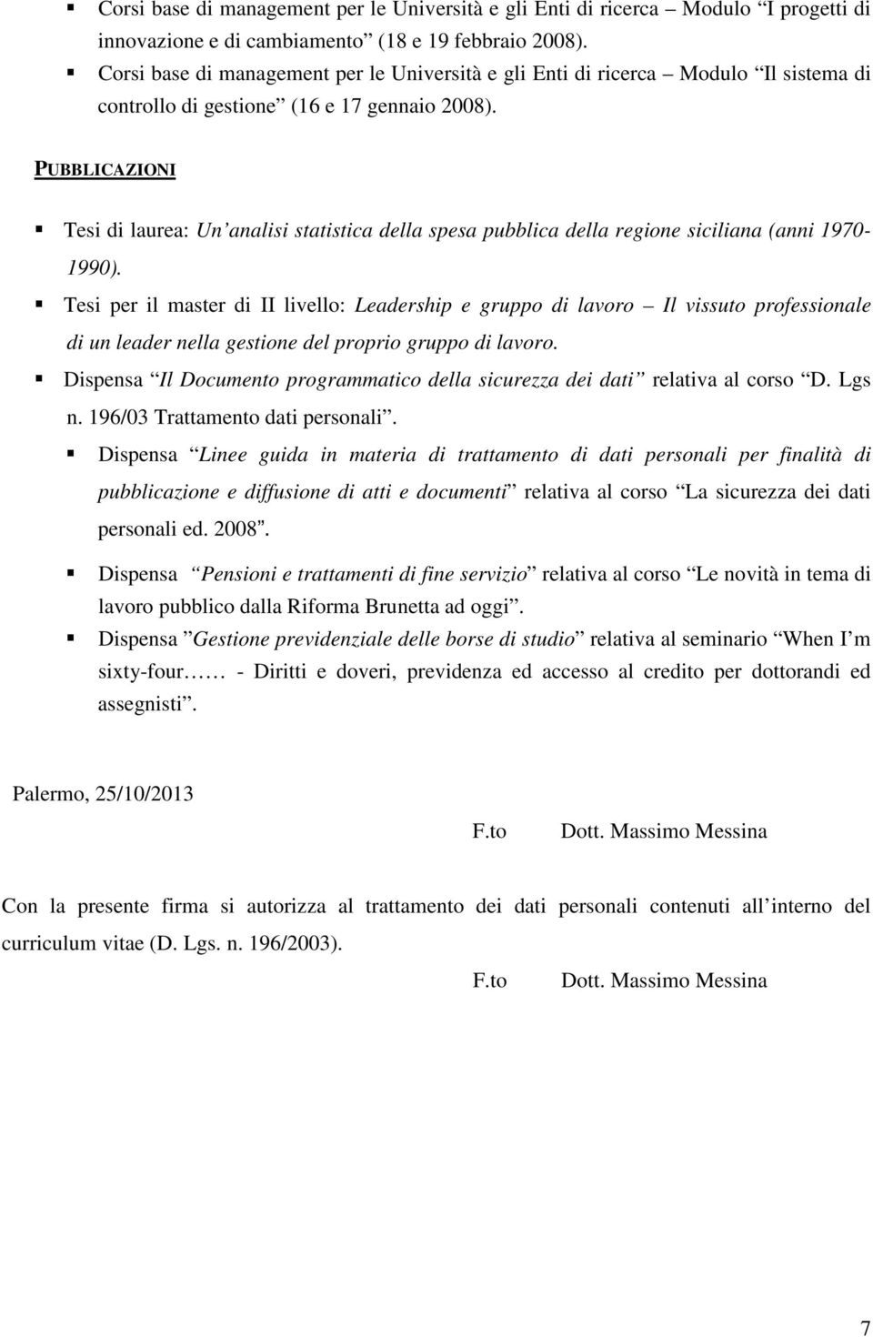 PUBBLICAZIONI Tesi di laurea: Un analisi statistica della spesa pubblica della regione siciliana (anni 1970-1990).