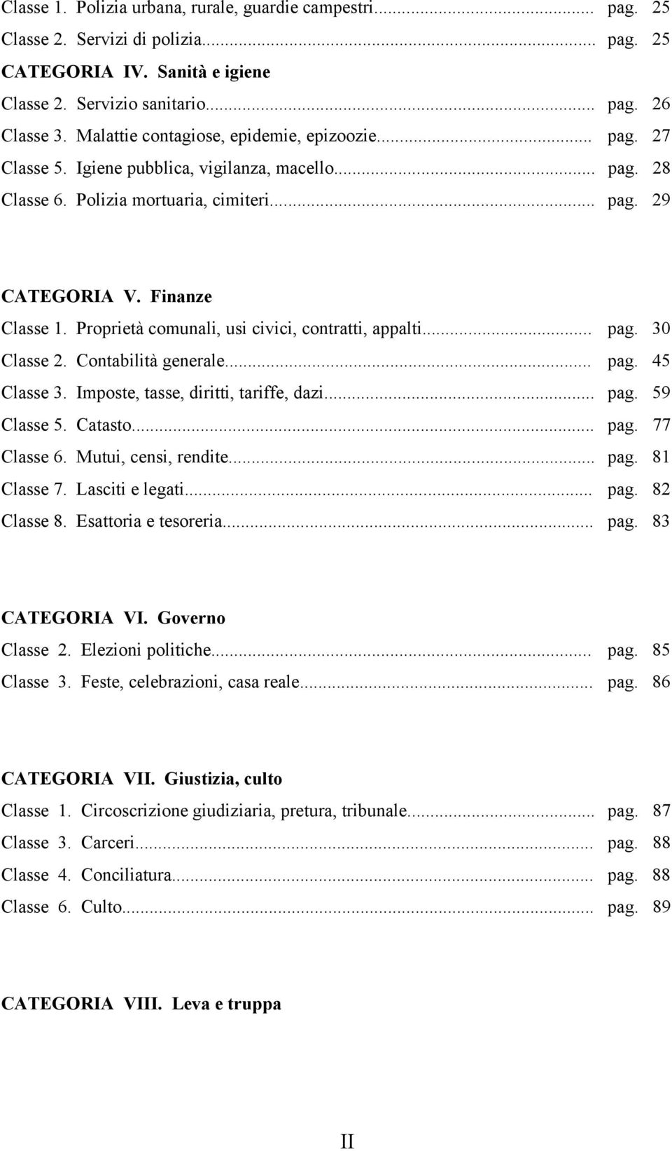 Proprietà comunali, usi civici, contratti, appalti... pag. 30 Classe 2. Contabilità generale... pag. 45 Classe 3. Imposte, tasse, diritti, tariffe, dazi... pag. 59 Classe 5. Catasto... pag. 77 Classe 6.