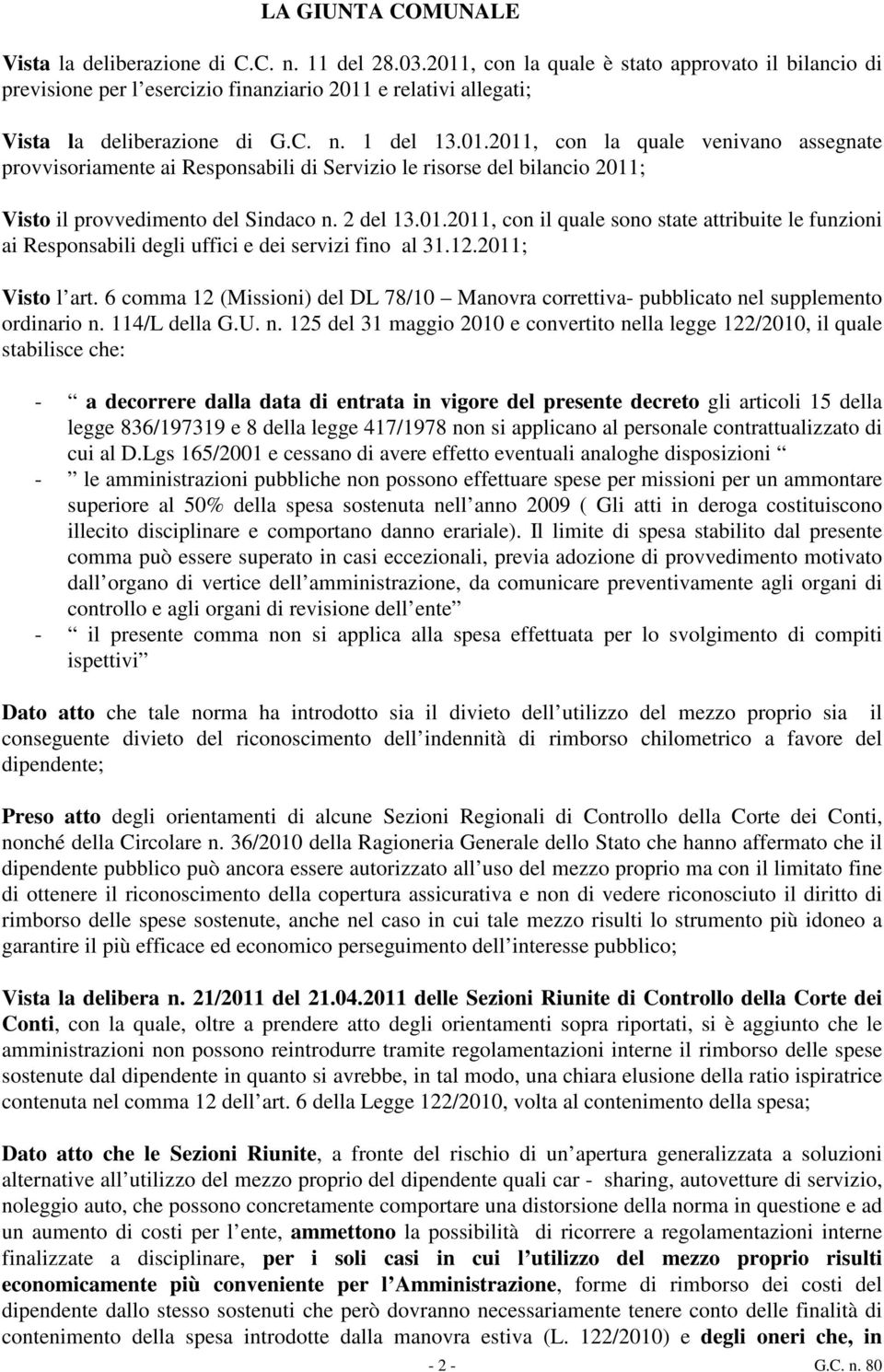 2 del 13.01.2011, con il quale sono state attribuite le funzioni ai Responsabili degli uffici e dei servizi fino al 31.12.2011; Visto l art.