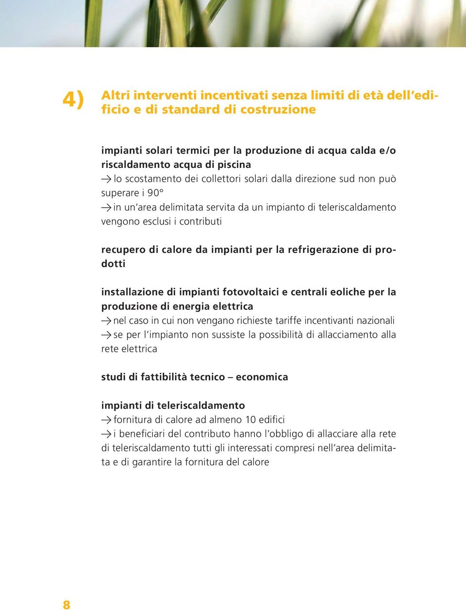 produzione di energia elettrica Q nel caso in cui non vengano richieste tariffe incentivanti nazionali Q se per l impianto non sussiste la possibilità di allacciamento alla rete elettrica studi di