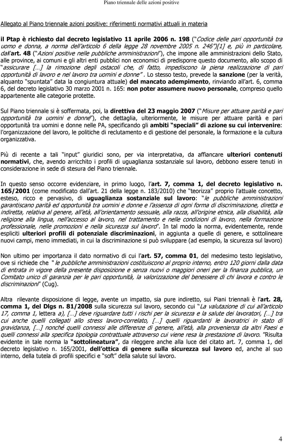 48 ( Azioni positive nelle pubbliche amministr ), che impone alle amministr dello Stato, alle province, ai comuni e gli altri enti pubblici non economici di predisporre questo documento, allo scopo