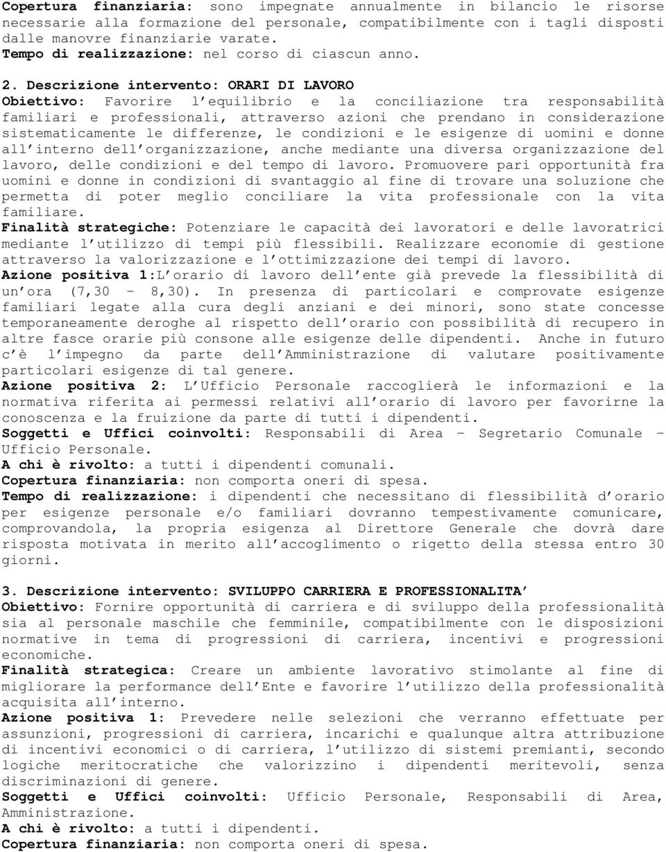 Descrizione intervento: ORARI DI LAVORO Obiettivo: Favorire l equilibrio e la conciliazione tra responsabilità familiari e professionali, attraverso azioni che prendano in considerazione