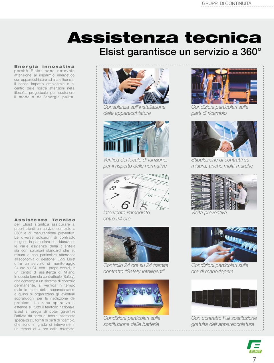 Assistenza tecnica Elsist garantisce un servizio a 360 Consulenza sull installazione delle apparecchiature Condizioni particolari sulle parti di ricambio Verifica del locale di funzione, per il