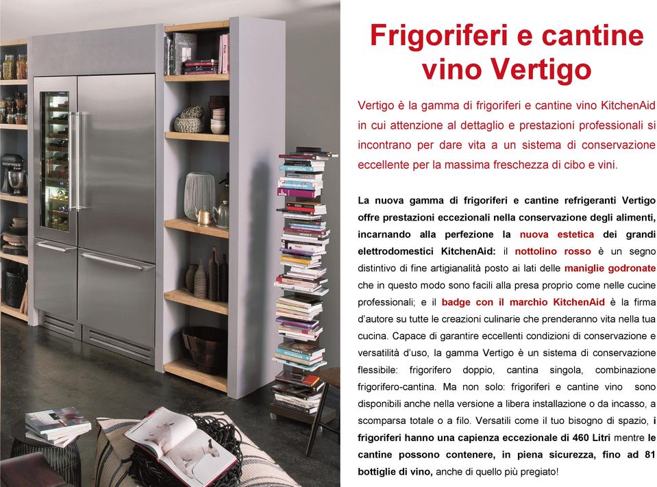 La nuova gamma di frigoriferi e cantine refrigeranti Vertigo offre prestazioni eccezionali nella conservazione degli alimenti, incarnando alla perfezione la nuova estetica dei grandi elettrodomestici