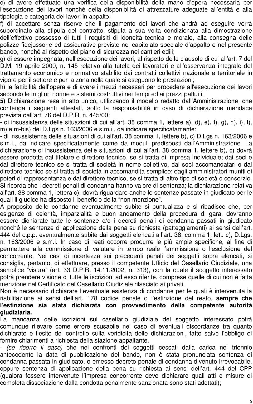 dimostrazione dell effettivo possesso di tutti i requisiti di idoneità tecnica e morale, alla consegna delle polizze fidejussorie ed assicurative previste nel capitolato speciale d appalto e nel