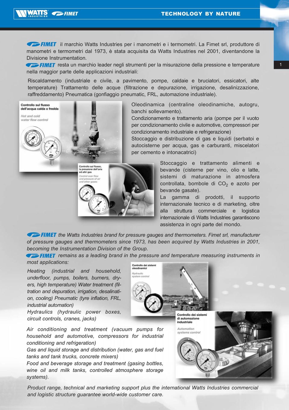 resta un marchio leader negli strumenti per la misurazione della pressione e temperature nella maggior parte delle applicazioni industriali: Riscaldamento (industriale e civile, a pavimento, pompe,