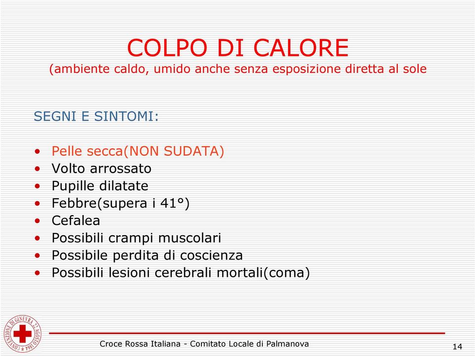 Pupille dilatate Febbre(supera i 41 ) Cefalea Possibili crampi