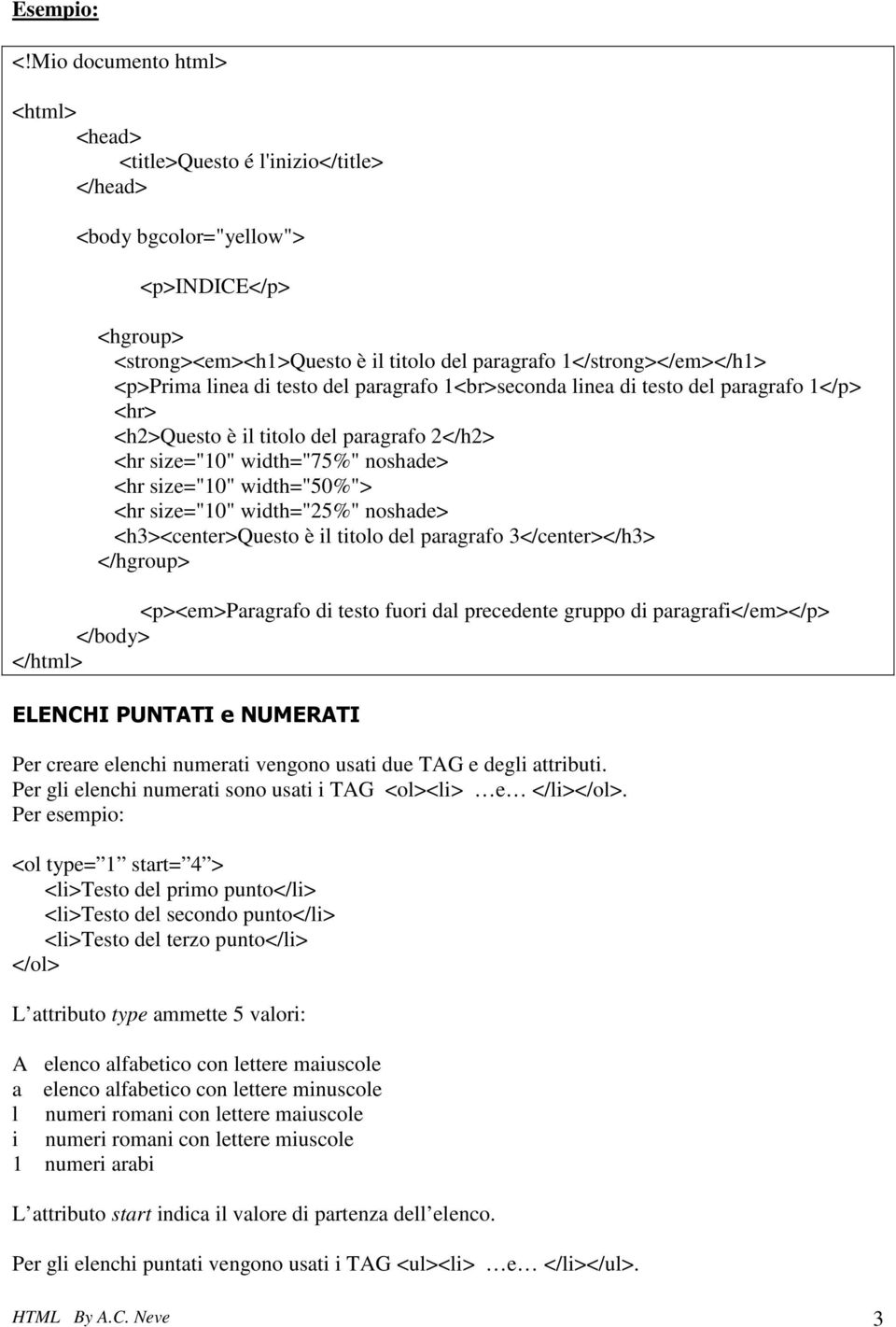 paragrafo 3</center></h3> </hgroup> <p><em>paragrafo di testo fuori dal precedente gruppo di paragrafi</em></p> ELENCHI PUNTATI e NUMERATI Per creare elenchi numerati vengono usati due TAG e degli