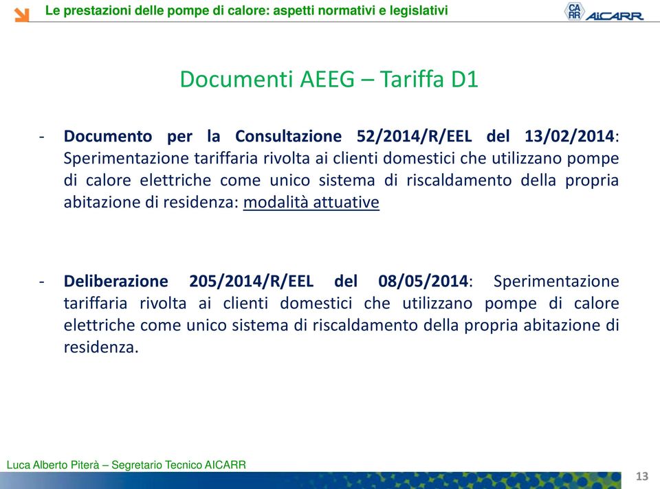 di residenza: modalità attuative - Deliberazione 205/2014/R/EEL del 08/05/2014: Sperimentazione tariffaria rivolta  di