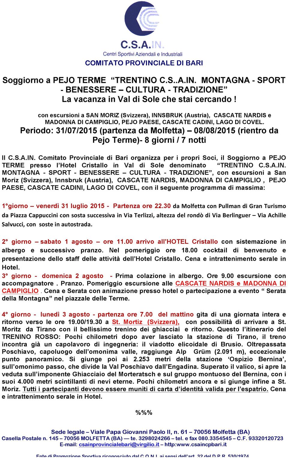 Periodo: 31/07/2015 (partenza da Molfetta) 08/08/2015 (rientro da Pejo Terme)- 8 giorni / 7 notti Il C.S.A.IN.