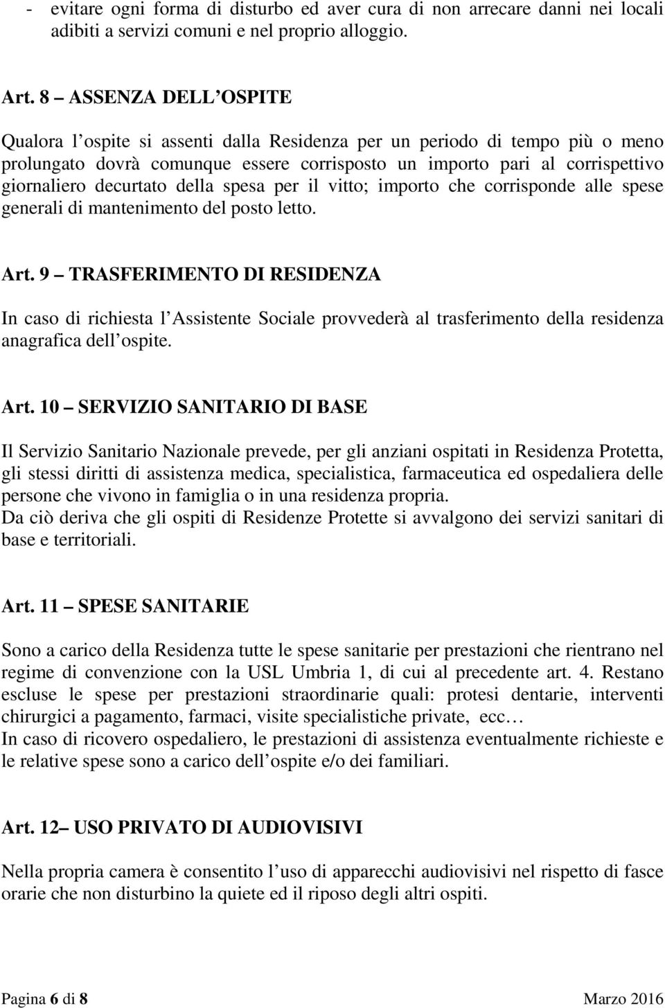 decurtato della spesa per il vitto; importo che corrisponde alle spese generali di mantenimento del posto letto. Art.