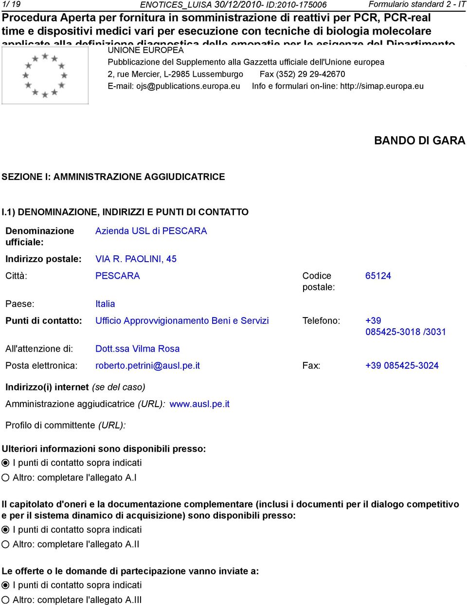 1) DENOMINAZIONE, INDIRIZZI E PUNTI DI CONTATTO Deminazione ufficiale: Azienda USL di PESCARA Indirizzo postale: VIA R.