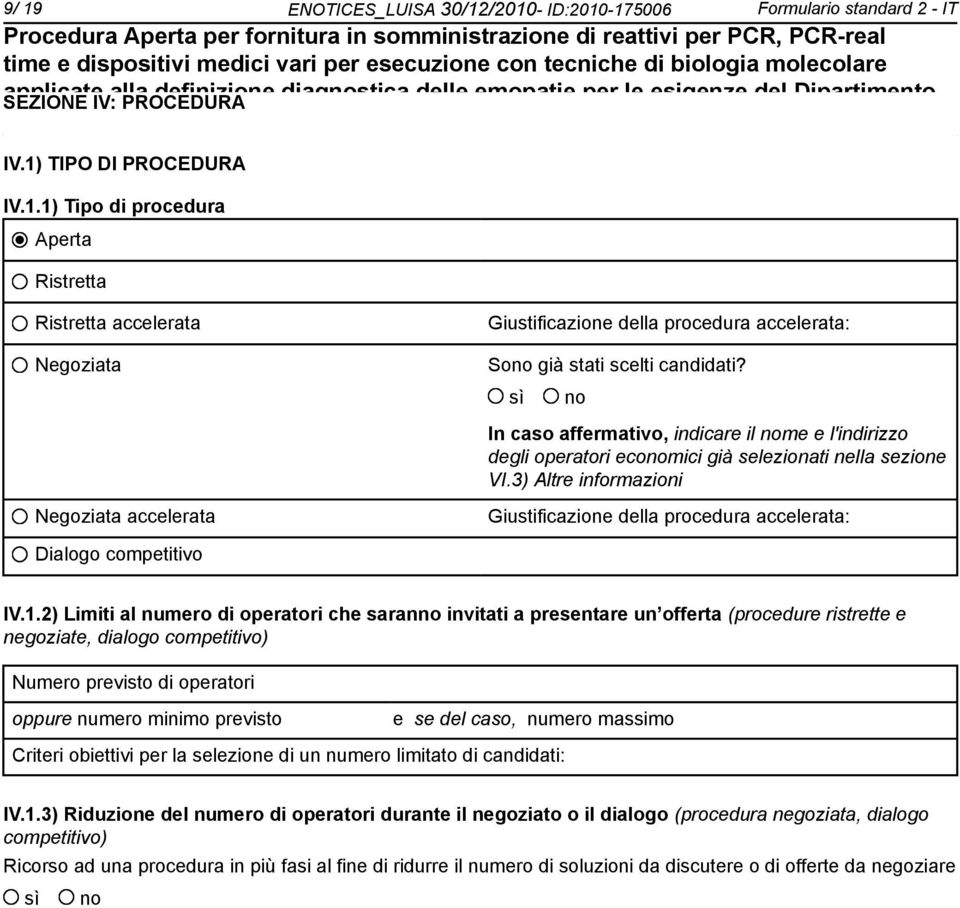 2) Limiti al numero di operatori che saran invitati a presentare un offerta (procedure ristrette e negoziate, dialogo competitivo) Numero previsto di operatori oppure numero minimo previsto e se del