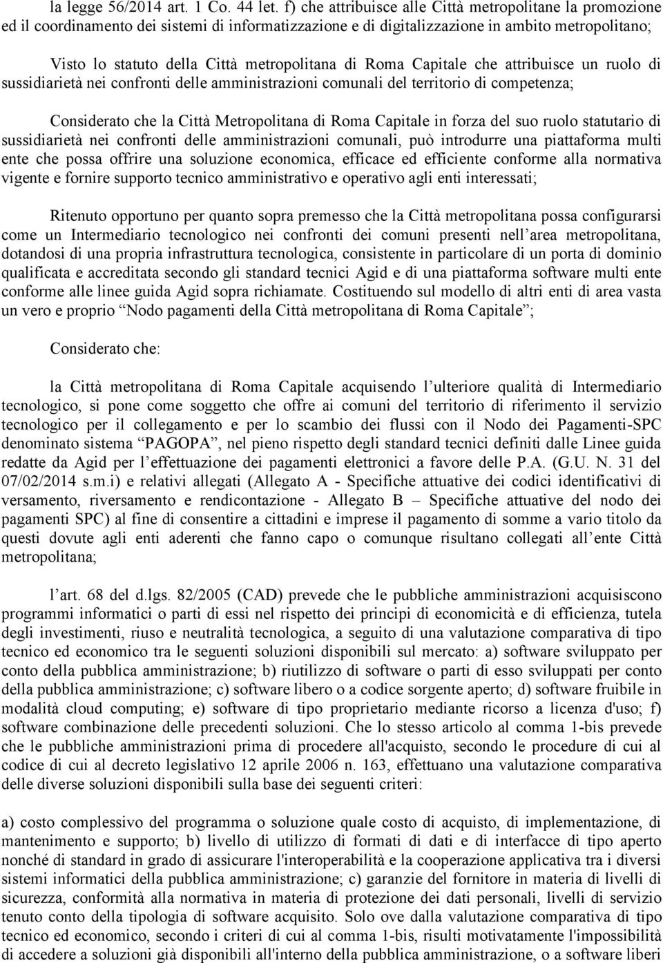 metropolitana di Roma Capitale che attribuisce un ruolo di sussidiarietà nei confronti delle amministrazioni comunali del territorio di competenza; Considerato che la Città Metropolitana di Roma