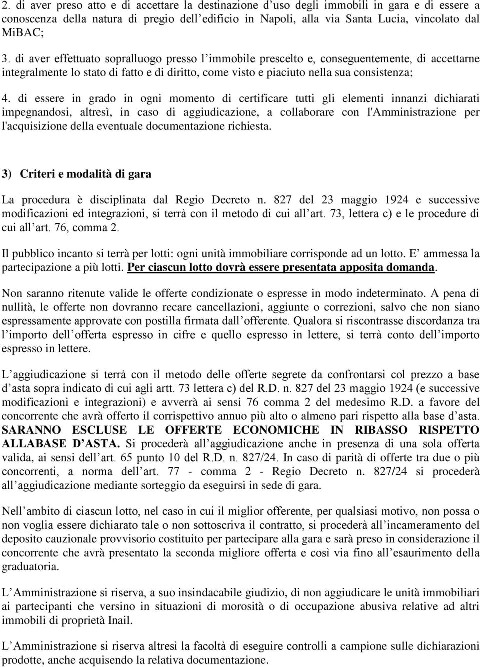 di essere in grado in ogni momento di certificare tutti gli elementi innanzi dichiarati impegnandosi, altresì, in caso di aggiudicazione, a collaborare con l'amministrazione per l'acquisizione della