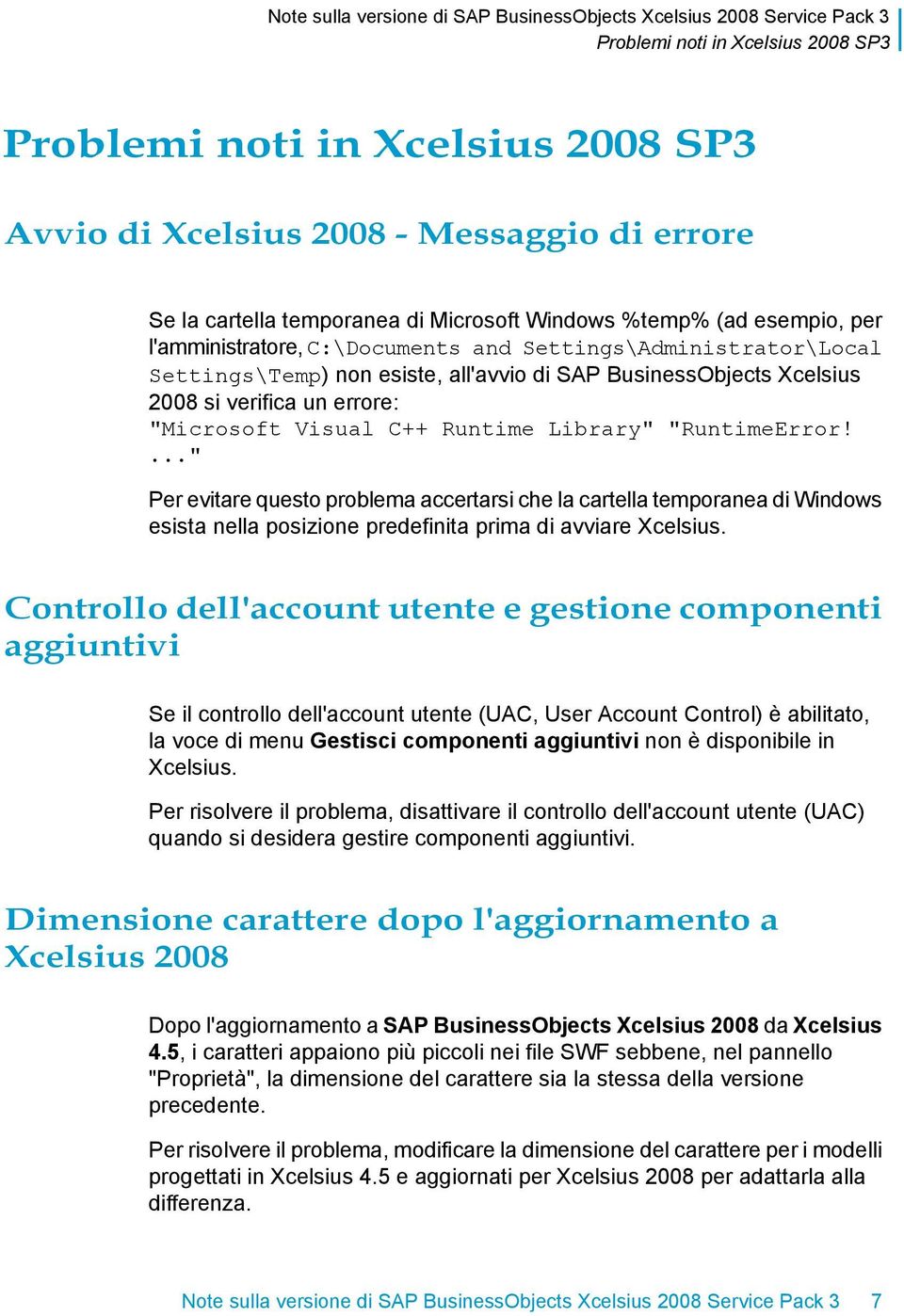 ..." Per evitare questo problema accertarsi che la cartella temporanea di Windows esista nella posizione predefinita prima di avviare Xcelsius.