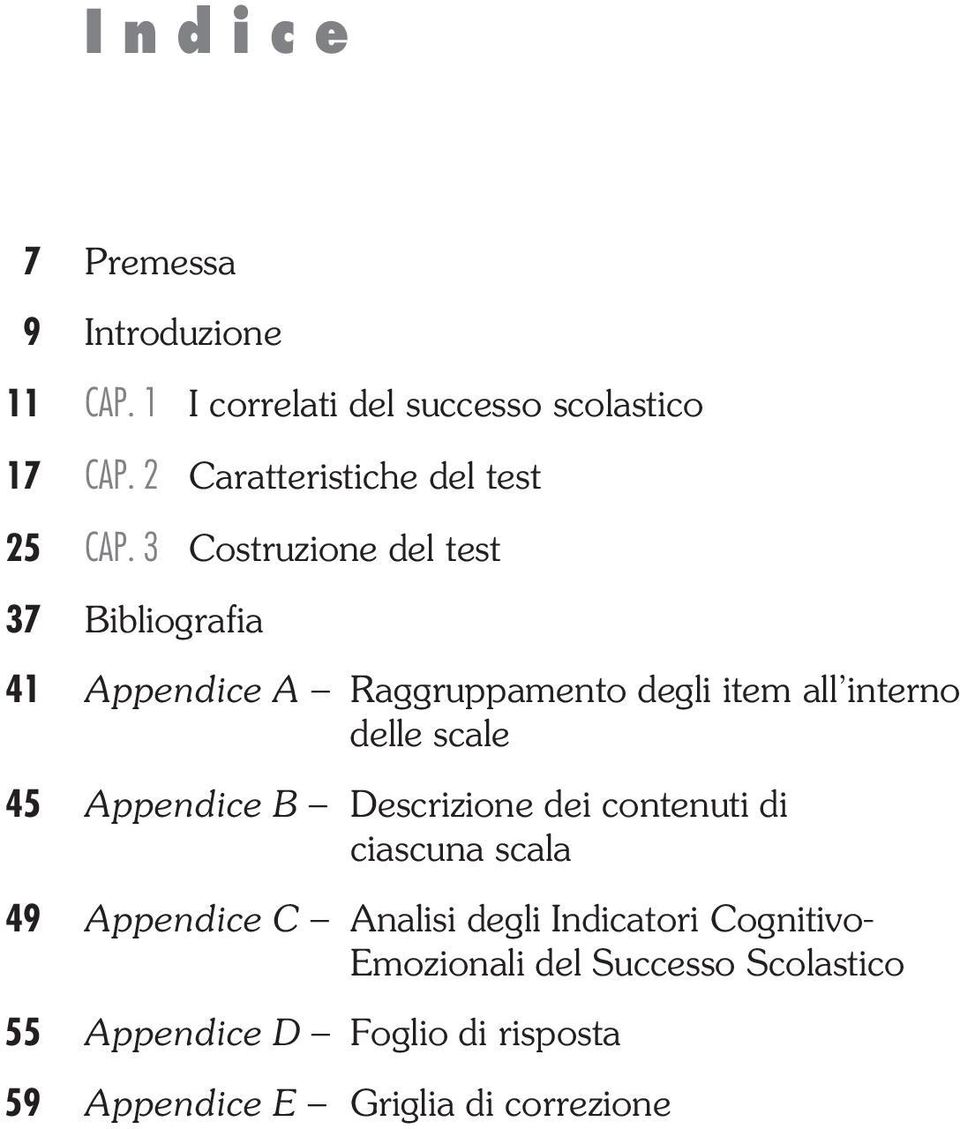 3 Costruzione del test 37 Bibliografia 41 Appendice A Raggruppamento degli item all interno delle scale 45