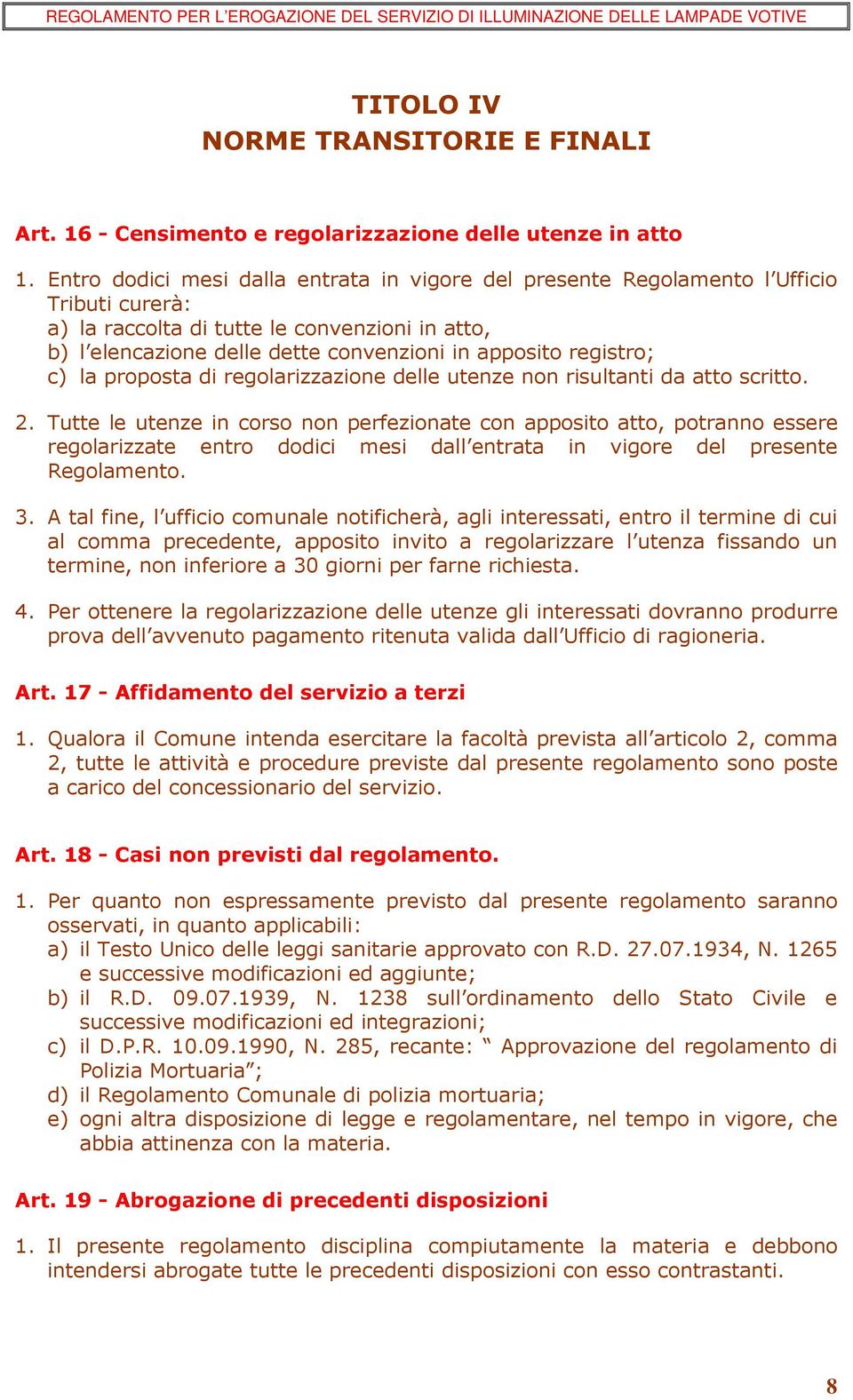 registro; c) la proposta di regolarizzazione delle utenze non risultanti da atto scritto. 2.