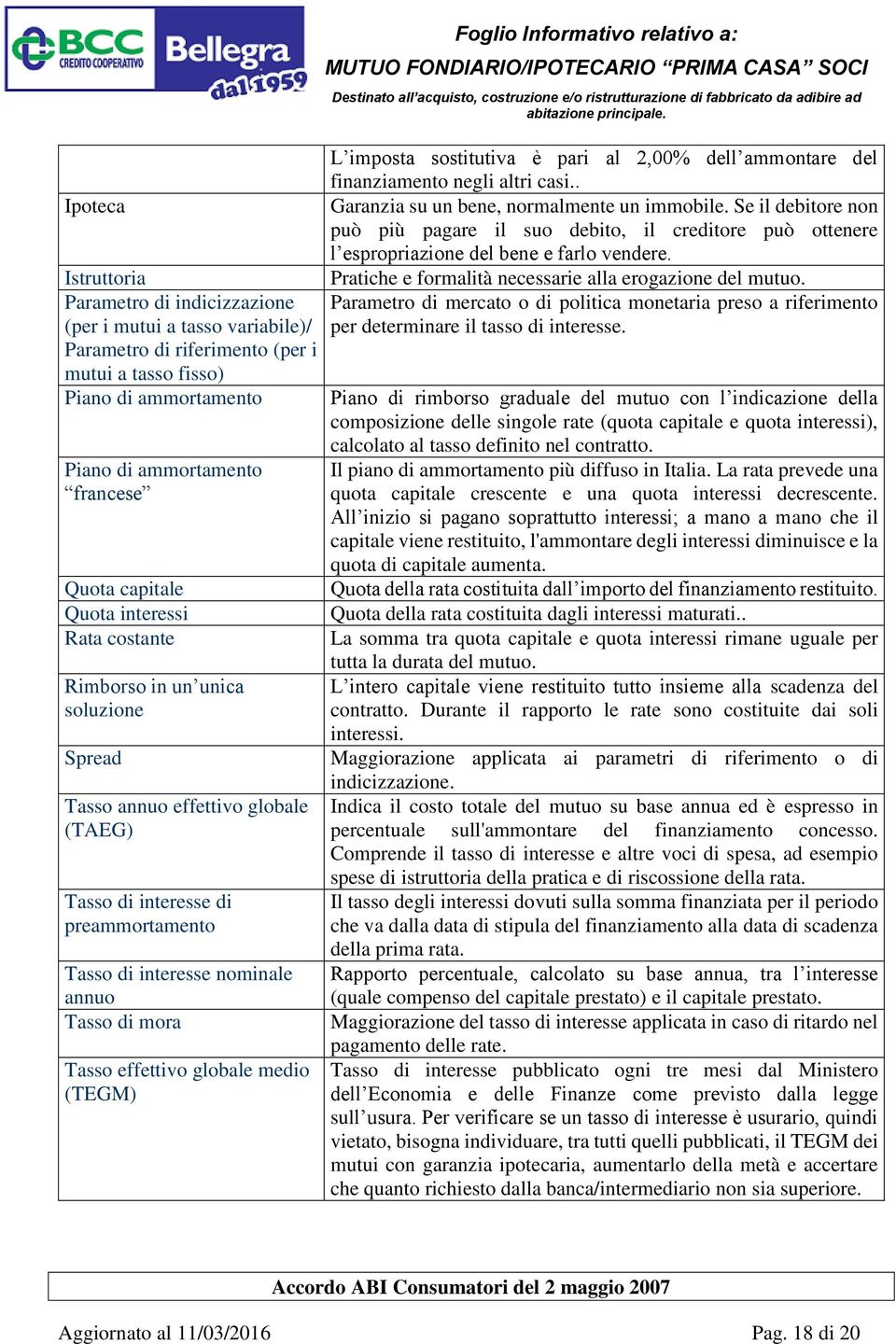 Tasso effettivo globale medio (TEGM) Foglio Informativo relativo a: L imposta sostitutiva è pari al 2,00% dell ammontare del finanziamento negli altri casi.